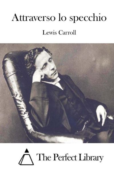 Attraverso Lo Specchio - Lewis Carroll - Books - Createspace - 9781512364781 - May 25, 2015