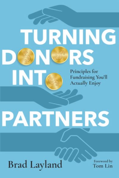 Cover for Brad Layland · Turning Donors into Partners – Principles for Fundraising You`ll Actually Enjoy (Paperback Bog) (2023)