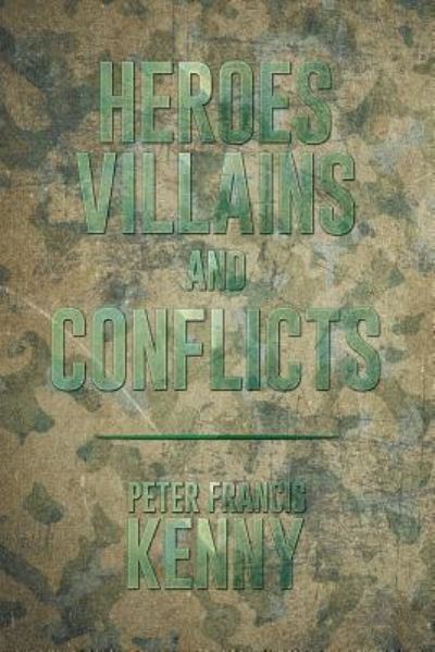 Cover for Peter Francis Kenny · Heroes, Villains, and Conflicts (Paperback Book) (2016)