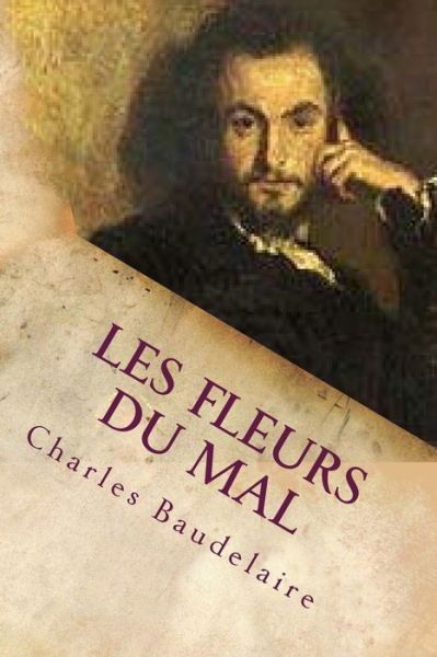 Les fleurs du mal - Charles Baudelaire - Livros - Createspace Independent Publishing Platf - 9781517327781 - 13 de setembro de 2015