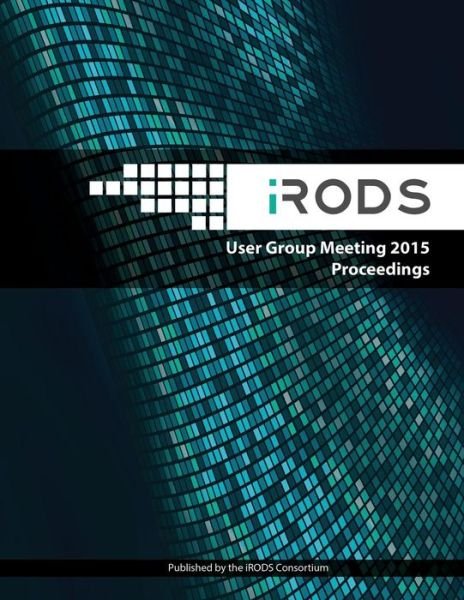 Cover for Irods Consortium · Irods User Group Meeting 2015 Proceedings: June 10-11, 2015 - Chapel Hill, Nc (Paperback Bog) (2015)