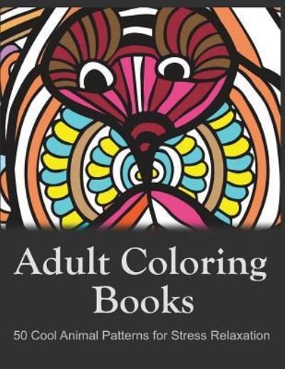 Cover for Adult Coloring Book Sets · Adult Coloring Books: 50 Cool Animal Patterns for Stress Relaxation (Paperback Book) (2016)