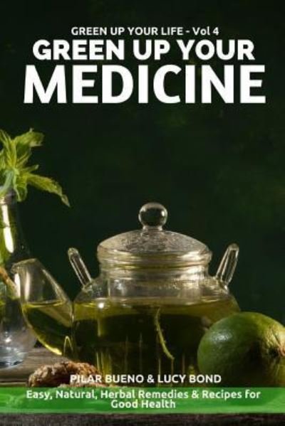 Green up your Medicine - Pilar Bueno - Books - Createspace Independent Publishing Platf - 9781523254781 - July 14, 2014