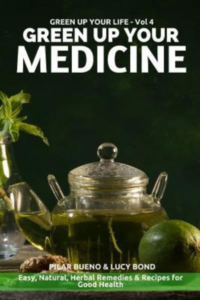 Green up your Medicine - Pilar Bueno - Kirjat - Createspace Independent Publishing Platf - 9781523254781 - maanantai 14. heinäkuuta 2014