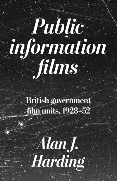 Alan Harding · Public Information Films: British Government Film Units, 1930–52 (Hardcover Book) (2024)