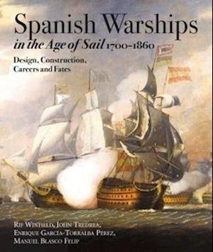 Spanish Warships in the Age of Sail, 1700-1860: Design, Construction, Careers and Fates - Rif Winfield - Livros - Pen & Sword Books Ltd - 9781526790781 - 18 de maio de 2023