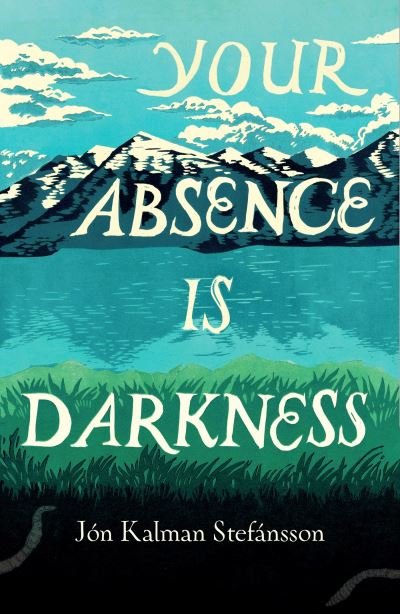 Your Absence is Darkness - Jon Kalman Stefansson - Books - Quercus Publishing - 9781529418781 - March 14, 2024