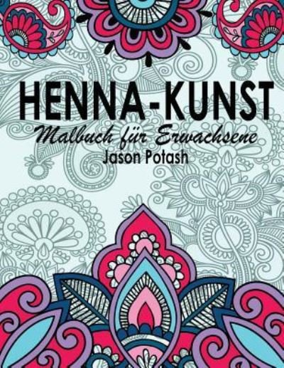 Cover for Jason Potash · Henna-Kunst Malbuch Fur Erwachsene (Taschenbuch) (2016)