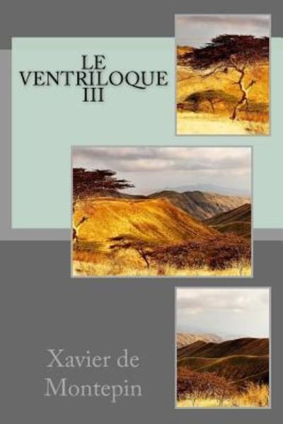 Cover for Xavier De Montepin · Le ventriloque III (Pocketbok) (2016)
