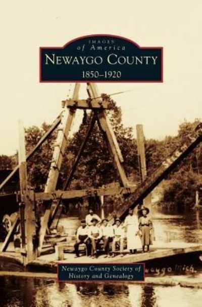 Cover for Newaygo County Society of History and Ge · Newaygo County 1850-1920 (Hardcover bog) (2006)