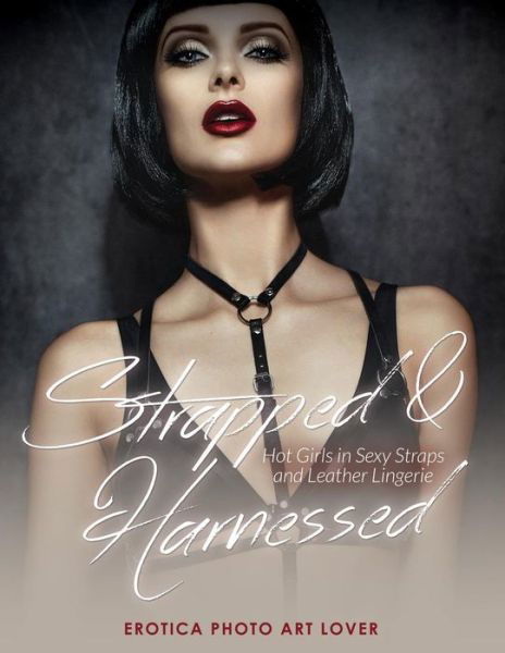 Cover for Erotica Photo Art Lover · Strapped &amp; Harnessed (Paperback Bog) (2016)