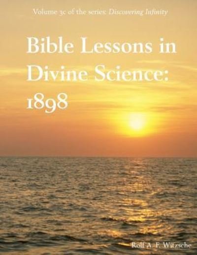 Cover for Rolf A F Witzsche · Bible Lessons in Divine Science 1898 (Pocketbok) (2016)