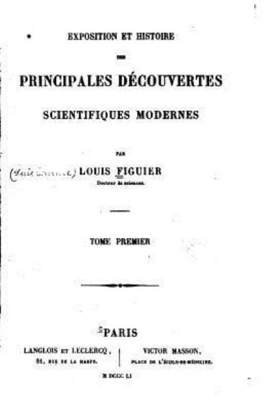 Cover for Louis Figuier · Exposition et Histoire des Principales Decouvertes Scientifiques Modernes - Tome I (Paperback Bog) (2016)