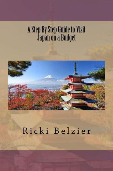 Cover for Ricki Belzier · A Step By Step Guide to Visit Japan on a Budget (Paperback Bog) (2016)