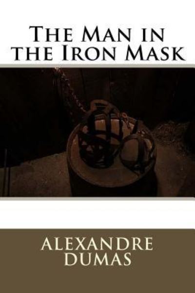 The Man in the Iron Mask - Alexandre Dumas - Books - Createspace Independent Publishing Platf - 9781535361781 - July 19, 2016