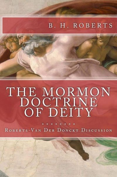 Cover for B H Roberts · THE MORMON DOCTRINE OF DEITY (The Roberts-Van Der Donckt Discussion) (Paperback Book) (2016)