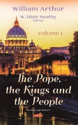 Cover for William Arthur · The Pope, the Kings and the People: Volume 1 (Hardcover Book) (2020)