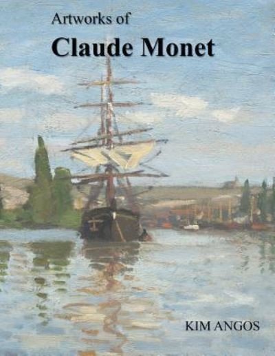 Cover for Kim Angos · Artworks of Claude Monet (Paperback Book) (2016)