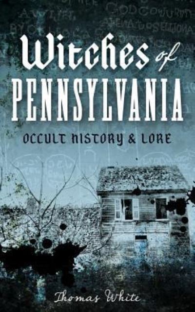 Witches of Pennsylvania - Thomas White - Livros - History Press Library Editions - 9781540208781 - 25 de junho de 2013