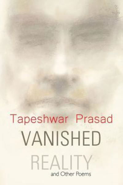 Cover for Tapeshwar Prasad · Vanished Reality and Other Poems (Paperback Book) (2018)