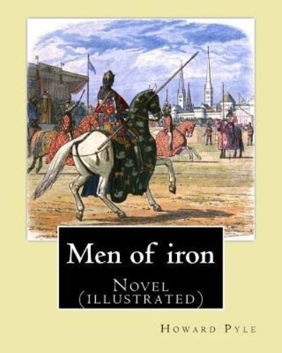 Men of iron By - Howard Pyle - Böcker - Createspace Independent Publishing Platf - 9781544606781 - 10 mars 2017