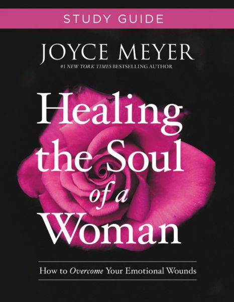 Healing the Soul of a Woman Study Guide: How to Overcome Your Emotional Wounds - Joyce Meyer - Böcker - Time Warner Trade Publishing - 9781546011781 - 11 oktober 2018