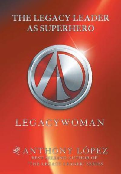 Cover for Anthony Lopez · The Legacy Leader as Superhero (Hardcover Book) (2018)