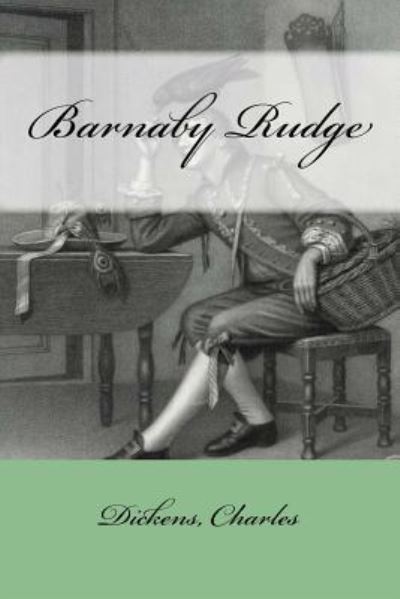 Barnaby Rudge - Charles Dickens - Boeken - Createspace Independent Publishing Platf - 9781547043781 - 30 mei 2017