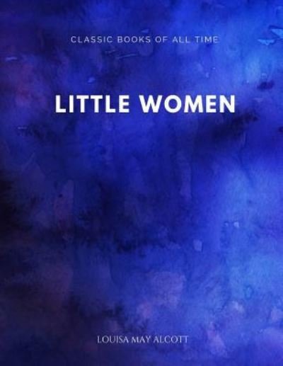 Little Women - Louisa May Alcott - Boeken - Createspace Independent Publishing Platf - 9781547171781 - 5 juni 2017