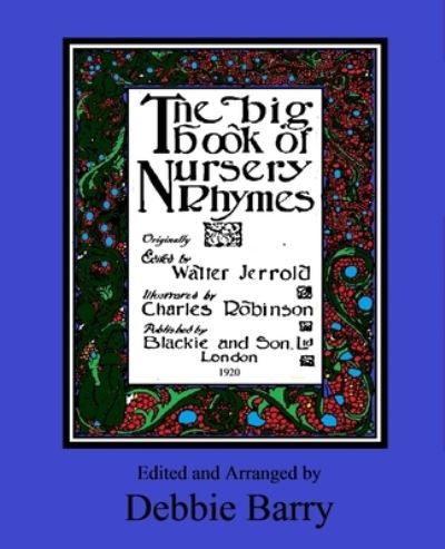 The Big Book of Nursery Rhymes - Walter Jerrold - Libros - Createspace Independent Publishing Platf - 9781548369781 - 27 de junio de 2017