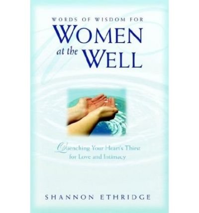 Cover for Shannon Ethridge · Words of Wisdom for Women at the Well: Quenching Your Heart's Thirst for Love and Intimacy (Paperback Book) (2003)