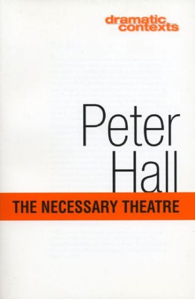 Cover for Peter Hall · The Necessary Theatre (Dramatic Contexts) (Paperback Book) (1999)