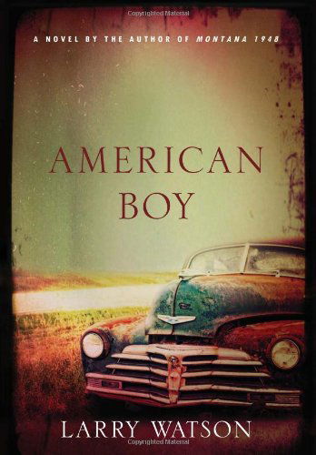 Cover for Larry Watson · American Boy: A Novel (Hardcover Book) [Stated First edition] (2011)