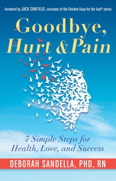 Cover for Sandella, Deborah (Deborah Sandella) · Goodbye, Hurt &amp; Pain: 7 Simple Steps for Health, Love, and Success (Paperback Book) (2016)