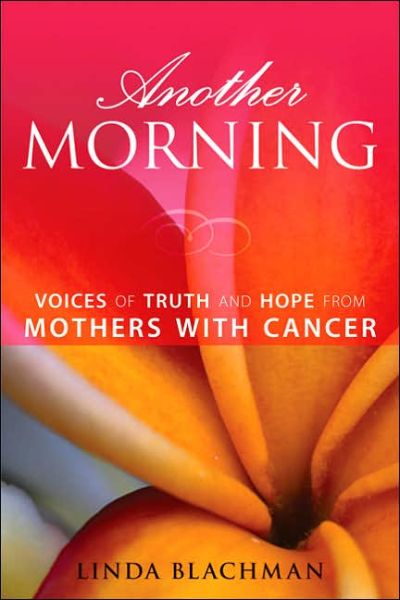 Cover for Linda Blachman · Another Morning: Voices of Truth and Hope from Mothers with Cancer (Paperback Book) (2006)