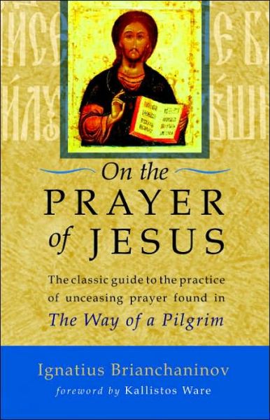 Cover for Ignatius Brianchaninov · On the Prayer of Jesus: The Classic Guide to the Practice of Unceasing Prayer Found in The Way of a Pilgrim (Paperback Book) [New edition] (2006)