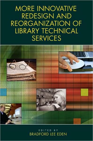 Cover for Bradford Lee Eden · More Innovative Redesign and Reorganization of Library Technical Services (Paperback Book) (2008)