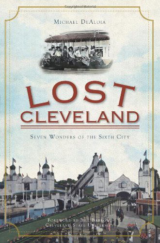 Cover for Michael Dealoia · Lost Cleveland (Oh): Seven Wonders of the Sixth City (Paperback Book) (2010)