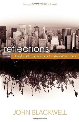 Reflections: Thoughts Worth Pondering One Moment at a Time - John Blackwell - Livros - Morgan James Publishing llc - 9781600375781 - 20 de agosto de 2009