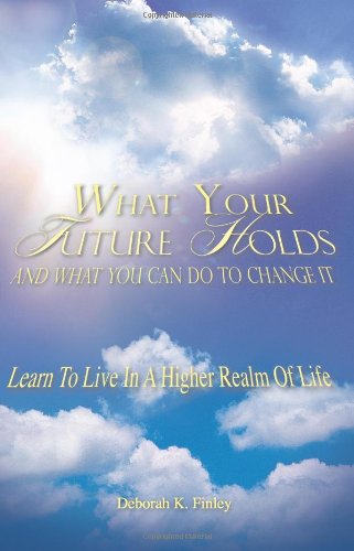 Cover for Deborah K. Finley · What Your Future Holds and What You Can Do to Change It (Paperback Book) [Large Type edition] (2007)