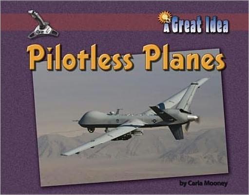 Cover for Carla Mooney · Pilotless Planes (A Great Idea) (Paperback Book) (2011)