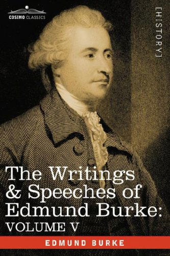 Cover for Edmund Burke · The Writings &amp; Speeches of Edmund Burke: Volume V - Observations on the Conduct of the Minority; Thoughts and Details on Scarcity; Three Letters to a Member of Parliament (Hardcover Book) (2008)