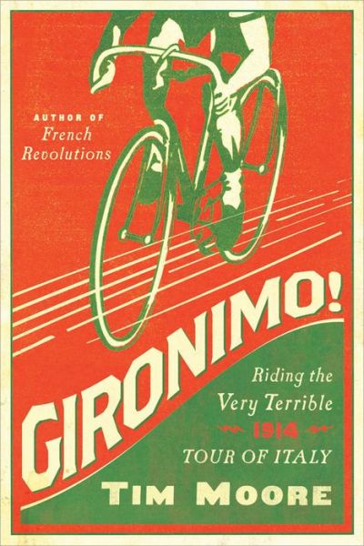 Cover for Tim Moore · Gironimo! - Riding the Very Terrible 1914 Tour of Italy (Gebundenes Buch) (2016)