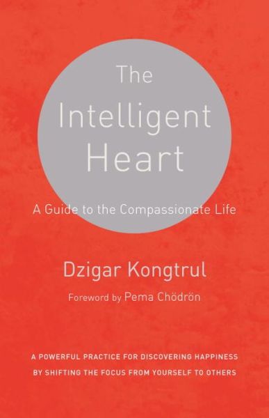 Cover for Dzigar Kongtrul · The Intelligent Heart: A Guide to the Compassionate Life (Taschenbuch) (2016)