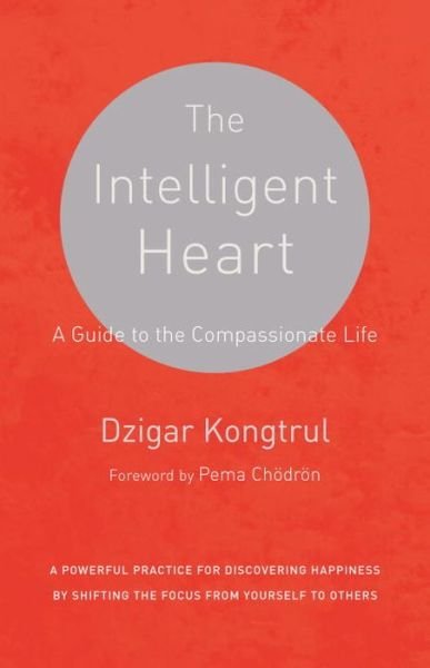 Cover for Dzigar Kongtrul · The Intelligent Heart: A Guide to the Compassionate Life (Paperback Bog) (2016)