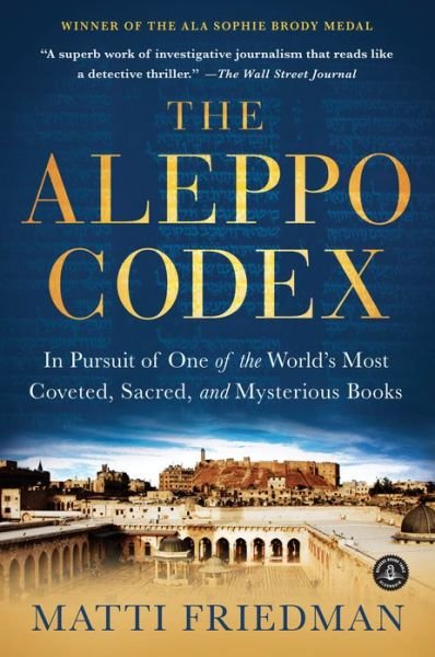 The Aleppo Codex: In Pursuit of One of the World’s Most Coveted, Sacred, and Mysterious Books - Matti Friedman - Books - Workman Publishing - 9781616202781 - May 14, 2013