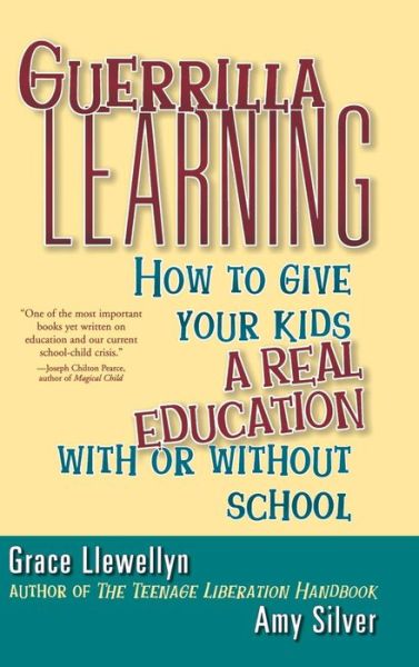 Cover for Grace Llewellyn · Guerrilla Learning: How to Give Your Kids a Real Education with or Without School (Innbunden bok) (2001)