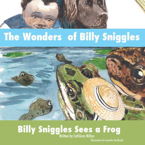 Cover for Cathlene Milton · The Wonders of Billy Sniggles: Billy Sniggles Sees a Frog (Paperback Book) (2013)