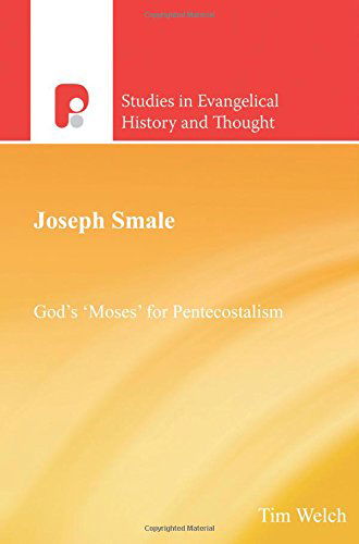 Tim Welch · Joseph Smale: Gods Moses for Pentecostalism (Studies in Evangelical History and Thought) (Pocketbok) (2014)