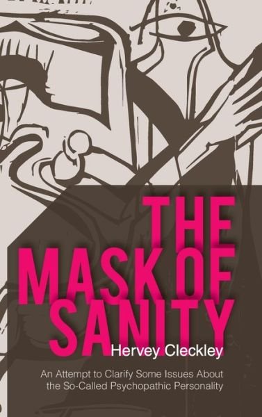 Cover for Hervey Cleckley · The Mask of Sanity: An Attempt to Clarify Some Issues about the So-Called Psychopathic Personality (Hardcover Book) (2015)